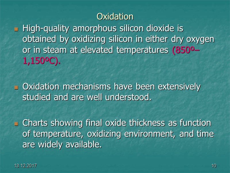 13.12.2017 10 Oxidation High-quality amorphous silicon dioxide is obtained by oxidizing silicon in either